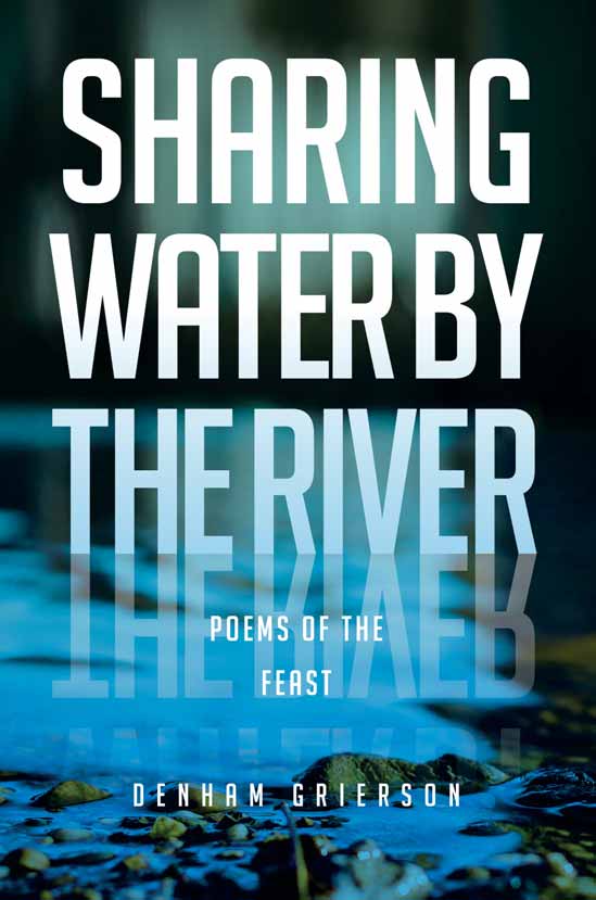 Sharing Water by the River  Poems of the Feast / Denham Grierson